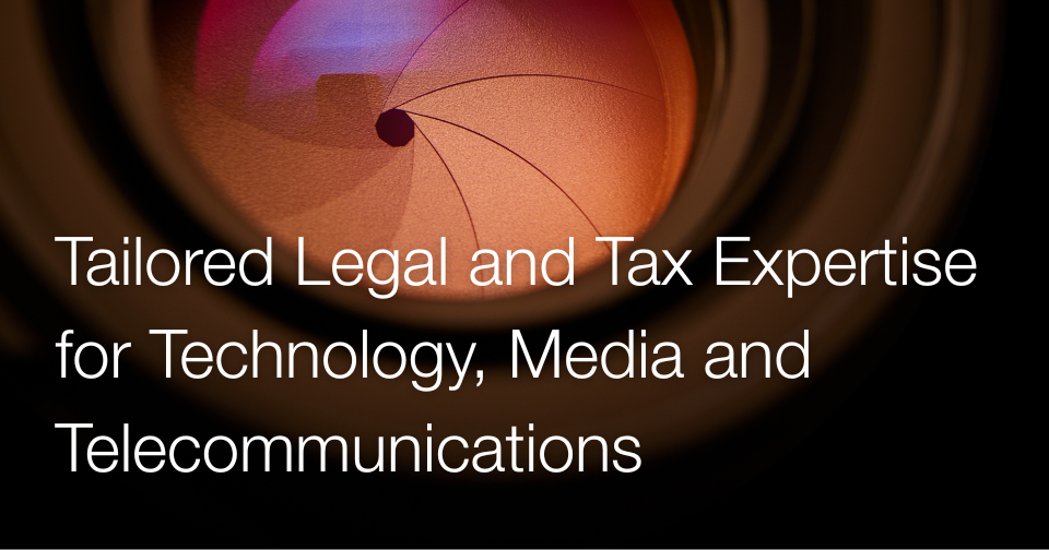 Tailored legal and tax expertise for technology, media and telecommunications