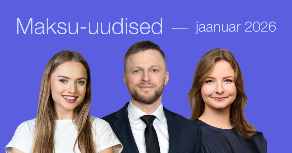 Maksu-uudised jaanuar 2026. Foto: Elisabeth Liiv, Kaido Künnapas, Hanna Esko