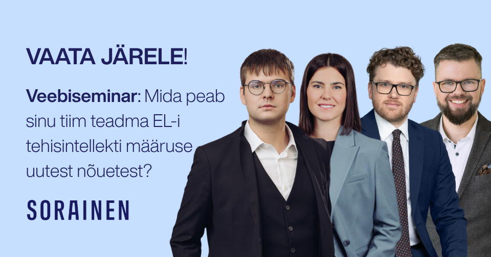 Vaata järele! Veebiseminar: Mida peab sinu tiim teadma EL-i tehisintellekti määruse uutest nõuetest? Sorainen