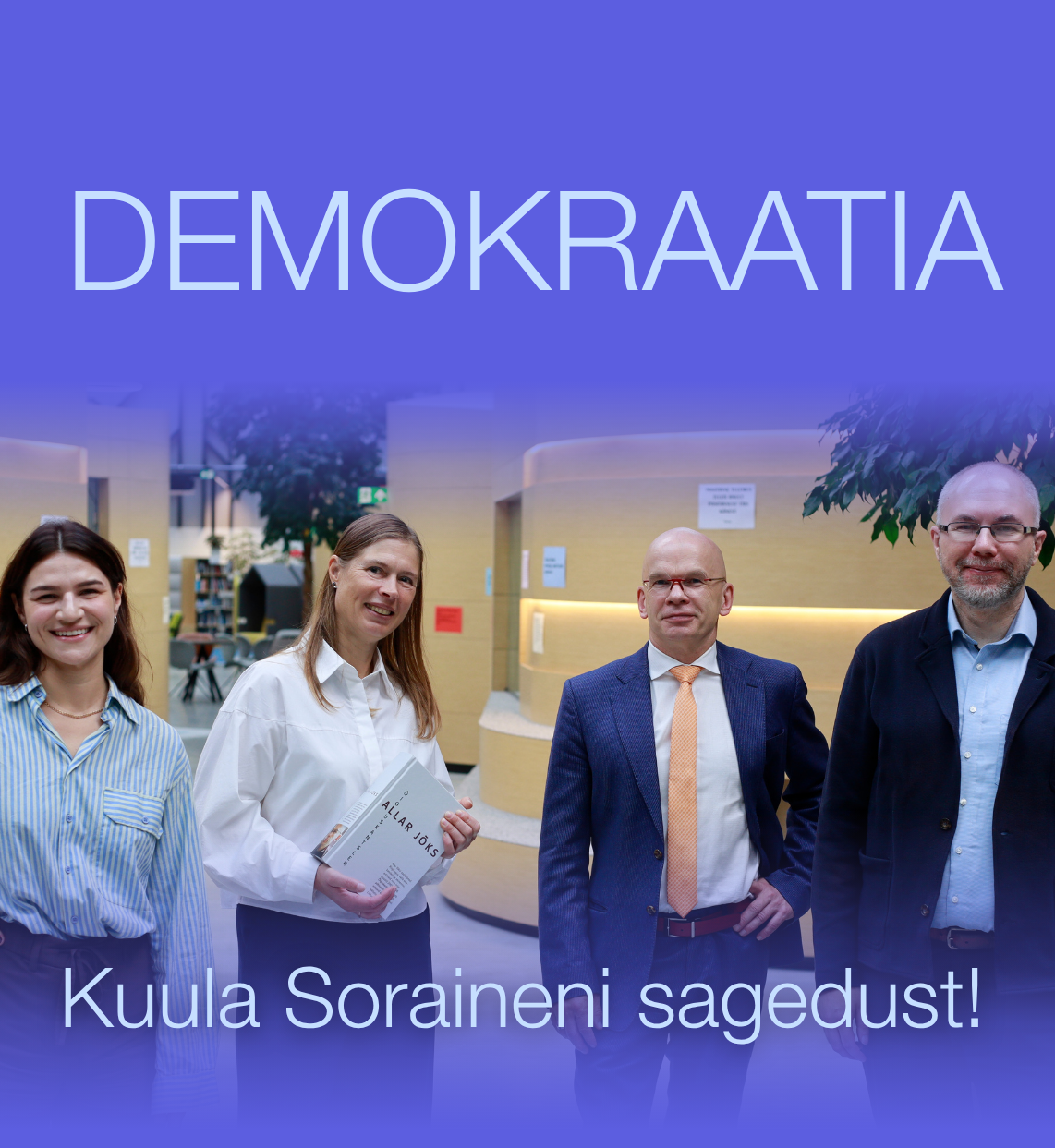 Kuula Soraineni sagedust. Osa pealkiri "Demokraatia". Pildil on Helery Maidlas, Kersti Kaljulaid, Allar Jõks, Mario Sõrm