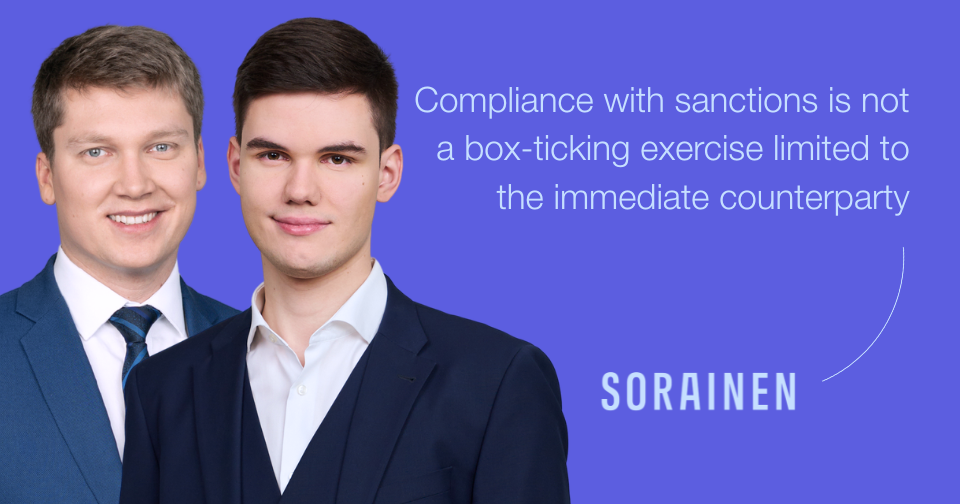 Compliance with sanctions is not a box-ticking exercise limited to the immediate counterparty. Sorainen