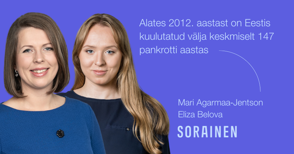 Alates 2012. aastast on Eestis kuulutatud välja keskmiselt 147 pankrotti aastas. Mari Agarmaa-Jentson, Eliza Belova. Sorainen