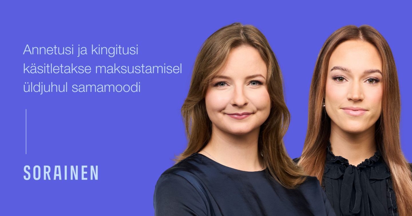 Annetusi ja kingitusi käsitletakse maksustamisel üldjuhul samamoodi. Fotol: Hanna Esko, Brigita-Liisa Piipuu. Sorainen