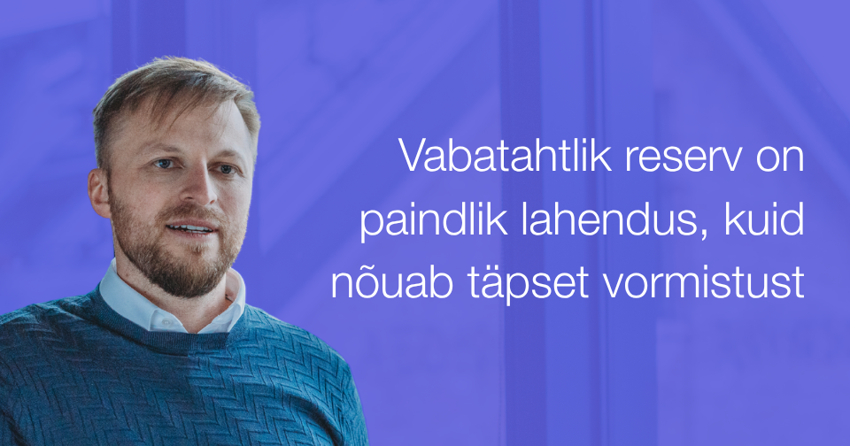 Vabatahtlik reserv on paindlik lahendus, kuid nõuab täpset vormistust. Fotol: Kaido Künnapas