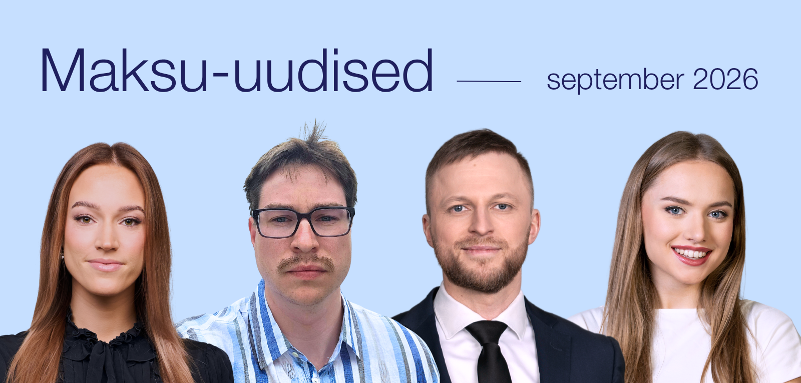 Maksu-uudised, september 2026. Fotol: Brigita-Liisa Piipuu, Henri August Silluta, Kaido Künnapas